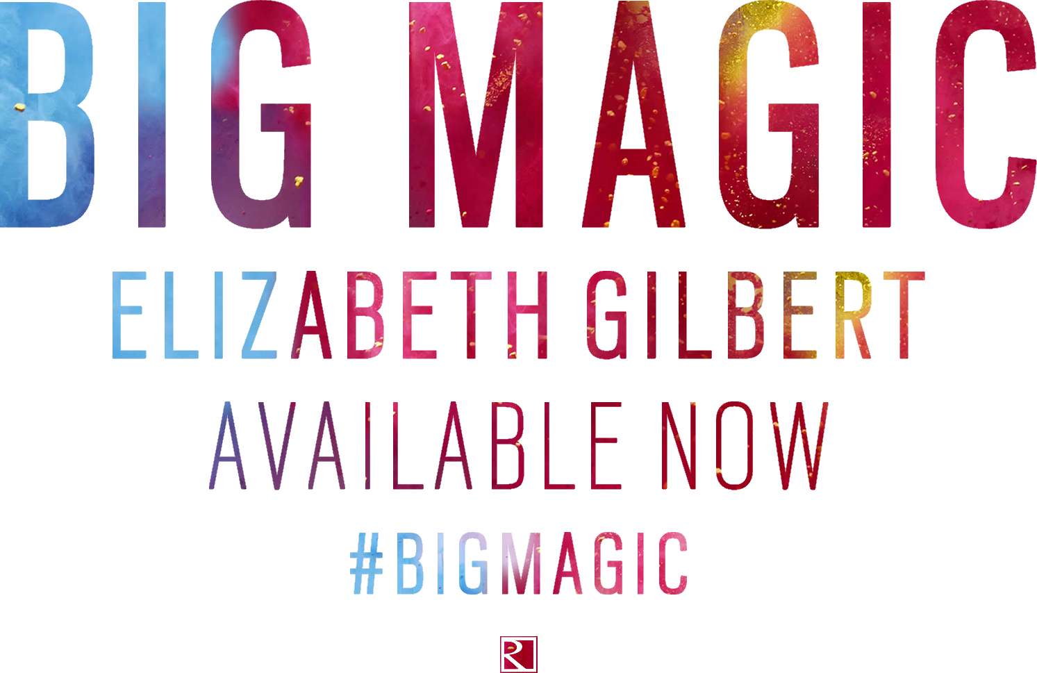 BIG MAGIC by Elizabeth Gilbert Available Now